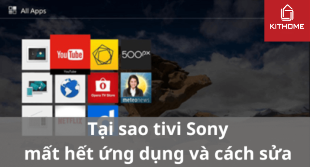 Tại sao tivi Sony bị mất hết ứng dụng và cách sửa