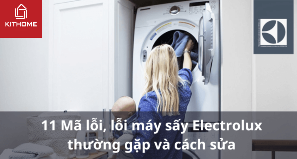 20+ Mã lỗi, lỗi máy sấy quần áo Electrolux thường gặp và cách sửa