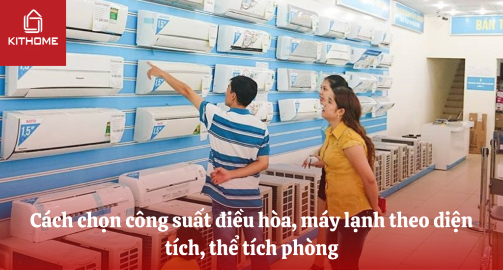 Cách chọn công suất điều hòa, máy lạnh theo diện tích, thể tích phòng