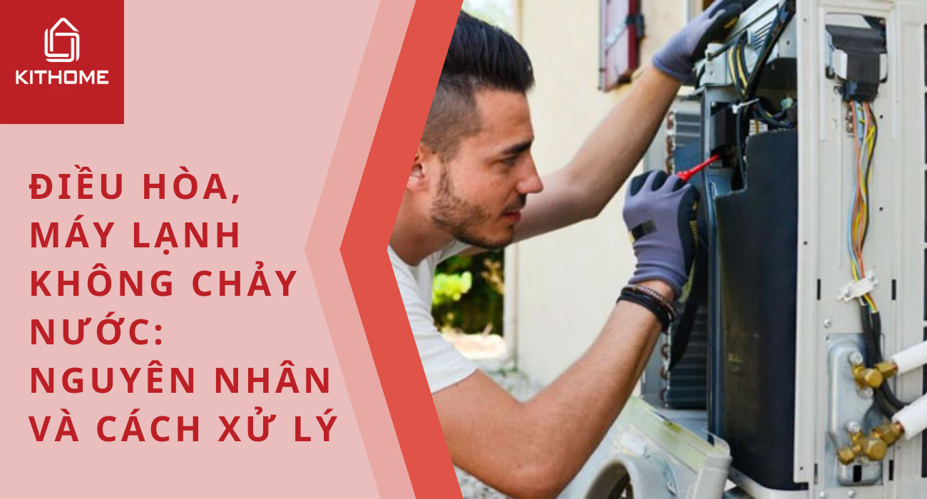 Điều hòa, máy lạnh không chảy nước: Nguyên nhân và cách xử lý