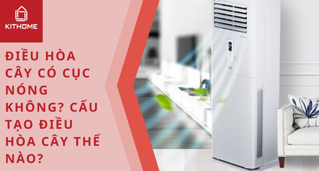 Điều hòa cây có cục nóng không? Cấu tạo điều hòa cây thế nào?
