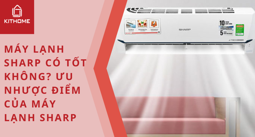 Máy lạnh Sharp có tốt không? Ưu nhược điểm của máy lạnh Sharp
