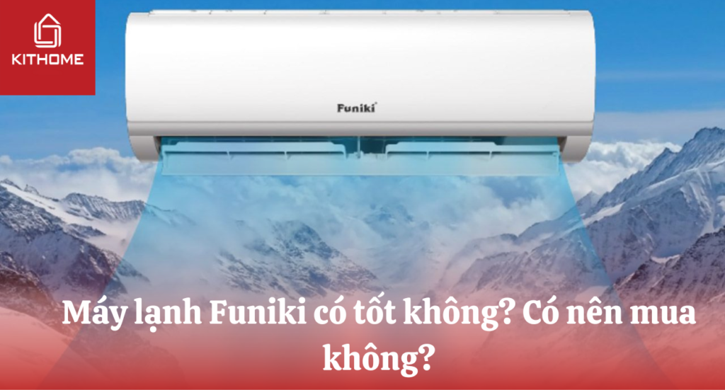 Máy lạnh Funiki có tốt không? Có nên mua không?