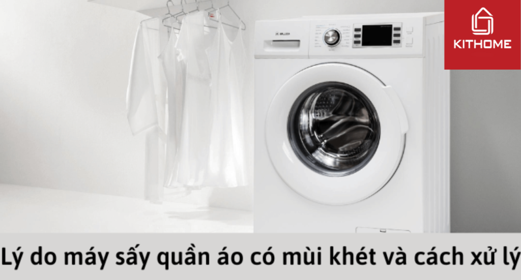 Lý do máy sấy quần áo có mùi khét và cách xử lý