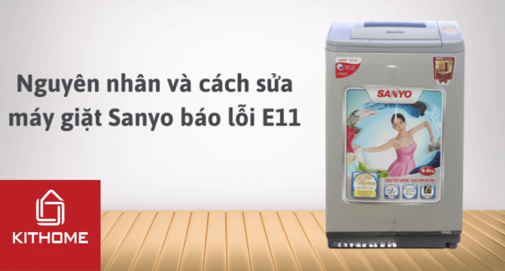 Nguyên nhân máy giặt Sanyo báo lỗi E11 và cách sửa
