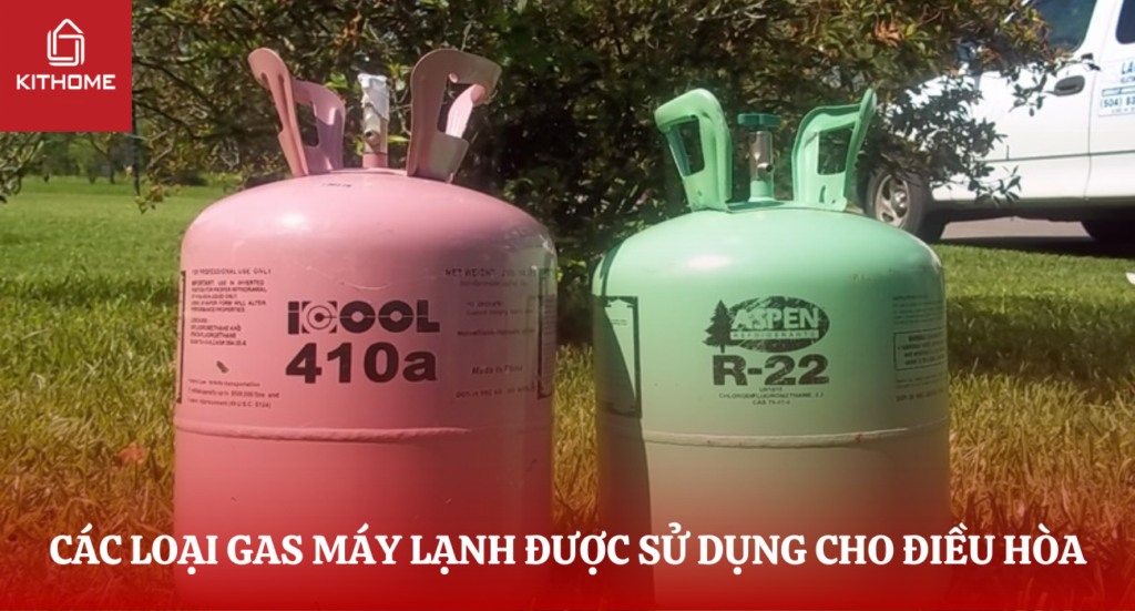 CÁC LOẠI GAS MÁY LẠNH ĐƯỢC SỬ DỤNG CHO ĐIỀU HÒA