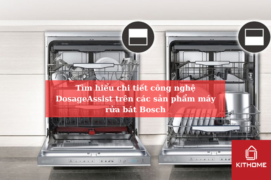 Tìm hiểu chi tiết công nghệ DosageAssist trên các sản phẩm máy rửa bát Bosch