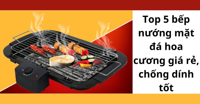 Top 5 bếp nướng mặt đá hoa cương giá rẻ, chống dính tốt | Kithome