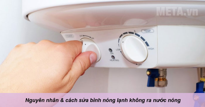 8 Nguyên nhân bình nóng lạnh không ra nước nóng và cách sửa