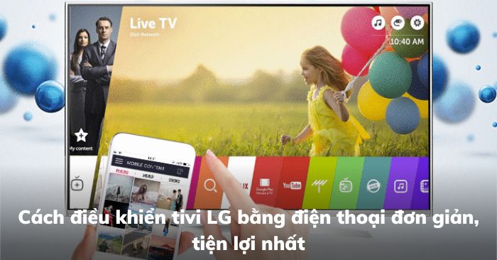 Cách điều khiển tivi LG bằng điện thoại đơn giản, tiện lợi nhất Cách điều khiển tivi LG bằng điện thoại đơn giản, tiện lợi nhất