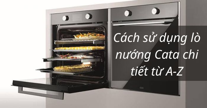 Cách sử dụng lò nướng Cata chi tiết từ A-Z