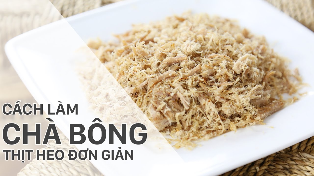 Cách làm chà bông thịt heo thơm ngon chuẩn vị đơn giản tại nhà Cách làm chà bông thịt heo thơm ngon chuẩn vị đơn giản tại nhà