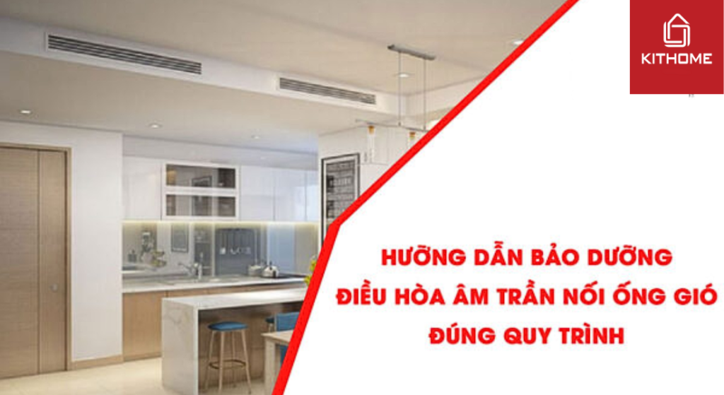 Hưỡng dẫn bảo dưỡng điều hòa âm trần nối ống gió đúng quy trình 2025 - Gợi ý Kithome