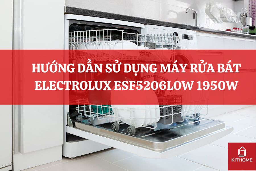 HƯỚNG DẪN SỬ DỤNG MÁY RỬA BÁT ELECTROLUX ESF5206LOW 1950W