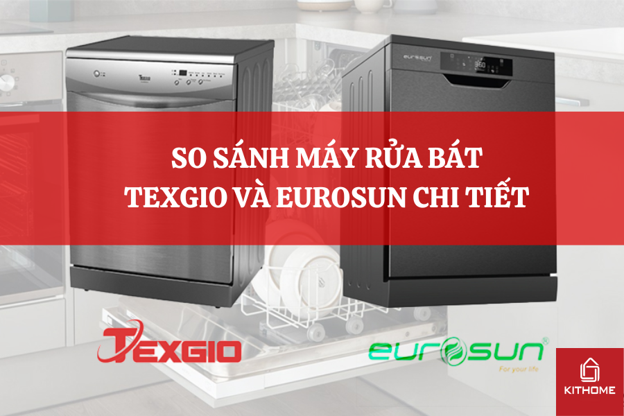 SO SÁNH MÁY RỬA BÁT TEXGIO VÀ EUROSUN CHI TIẾT