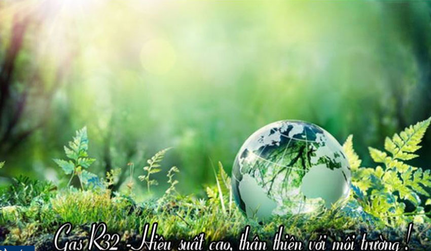Daikin bảo vệ môi trường thông qua việc sử dụng gas lạnh thế hệ mới R32 Daikin bảo vệ môi trường thông qua việc sử dụng gas lạnh thế hệ mới R32