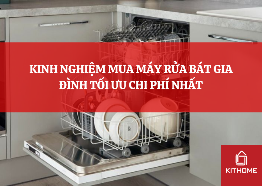 KINH NGHIỆM MUA MÁY RỬA BÁT GIA ĐÌNH TỐI ƯU CHI PHÍ NHẤT