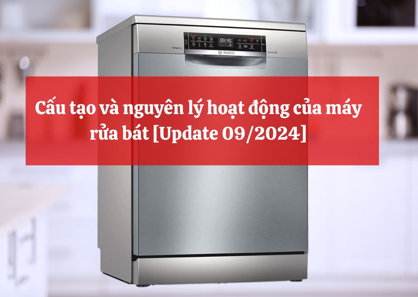 Cấu tạo và nguyên lý hoạt động của máy rửa bát [Update 09/2024]