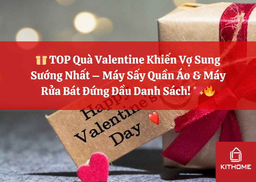 🎁 TOP Quà Valentine Khiến Vợ Sung Sướng Nhất – Máy Sấy Quần Áo & Máy Rửa Bát Đứng Đầu Danh Sách! 💖🔥