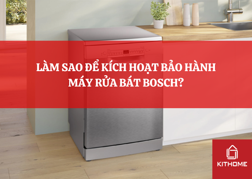 LÀM SAO ĐỂ KÍCH HOẠT BẢO HÀNH MÁY RỬA BÁT BOSCH?