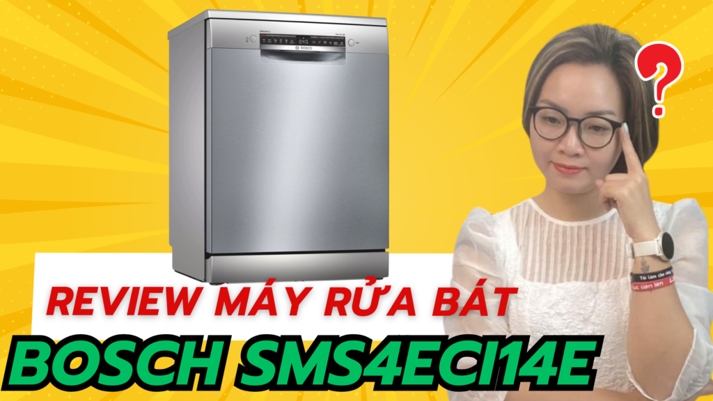 Đừng Mua Máy Rửa Bát Bosch SMS4ECI14E Nếu Chưa Biết Những Điều Này!