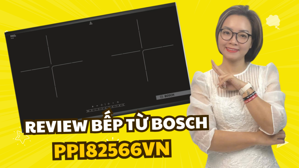 Review Bếp Từ Bosch PPI82566VN – Có Xứng Đáng Để Đầu Tư?