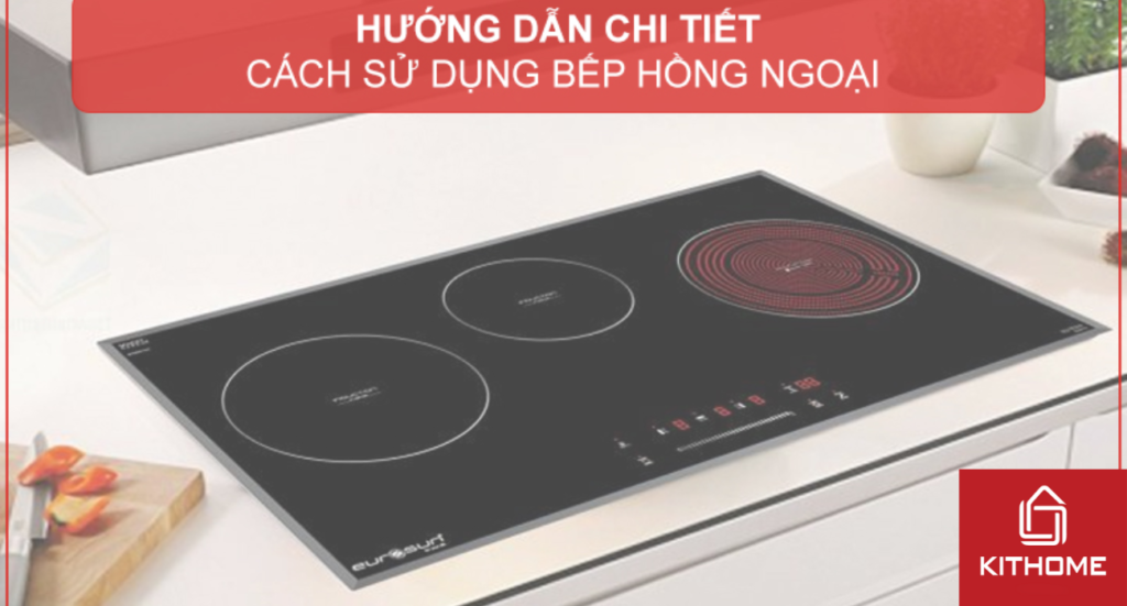 HƯỚNG DẪN CHI TIẾT CÁCH SỬ DỤNG BẾP HỒNG NGOẠI