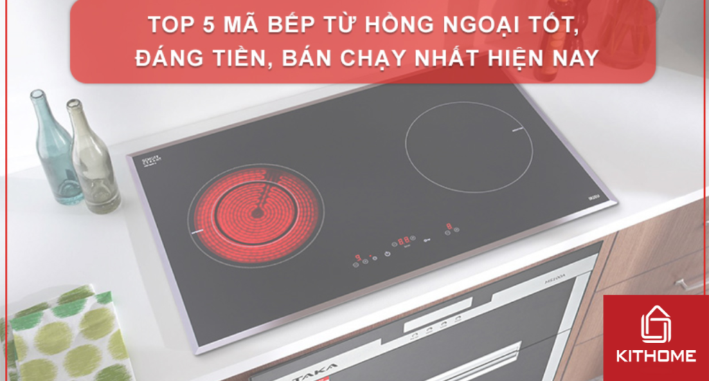 TOP 5 MÃ BẾP TỪ HỒNG NGOẠI TỐT, ĐÁNG TIỀN, BÁN CHẠY NHẤT HIỆN NAY