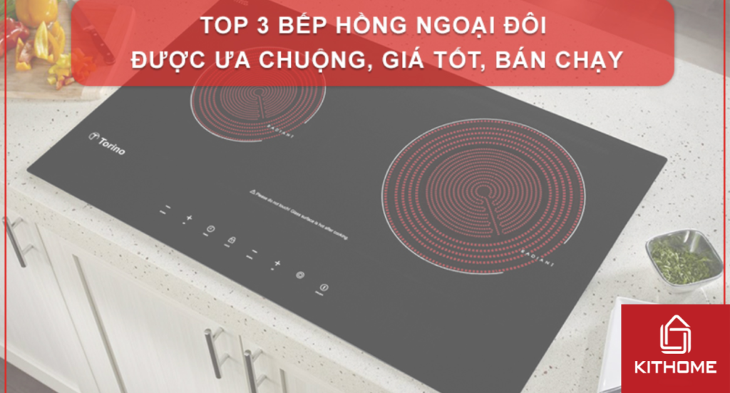 TOP 3 BẾP HỒNG NGOẠI ĐÔI ĐƯỢC ƯA CHUỘNG, GIÁ TỐT, BÁN CHẠY