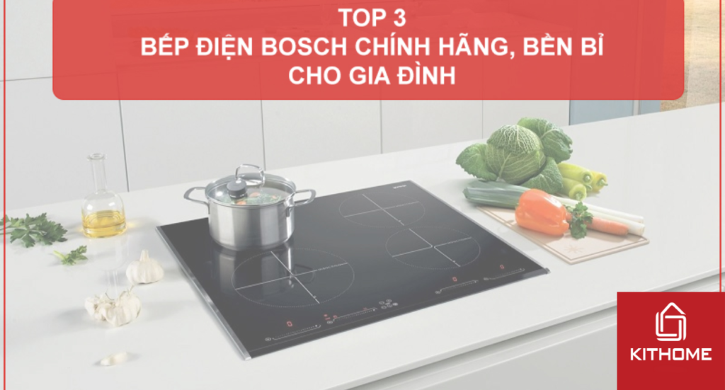 TOP 3 BẾP ĐIỆN BOSCH CHÍNH HÃNG, BỀN BỈ CHO GIA ĐÌNH