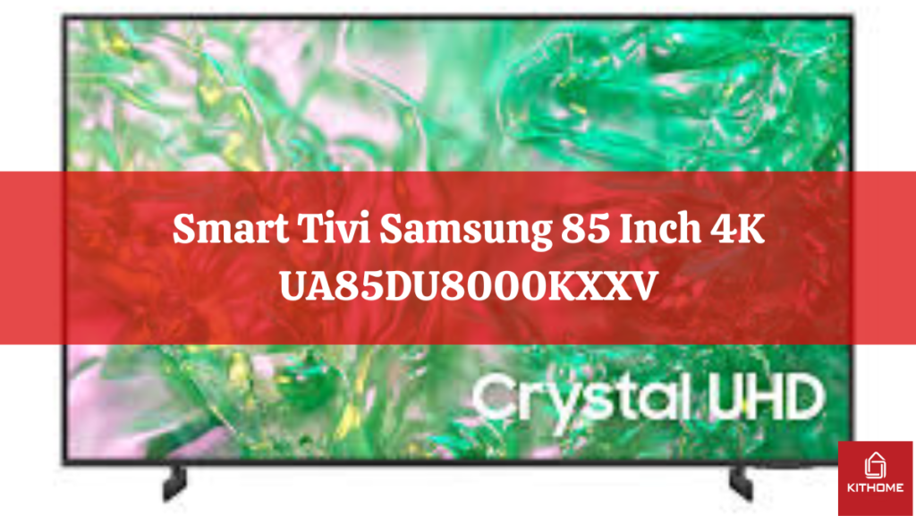 Smart Tivi Samsung 85 Inch 4K UA85DU8000KXXV