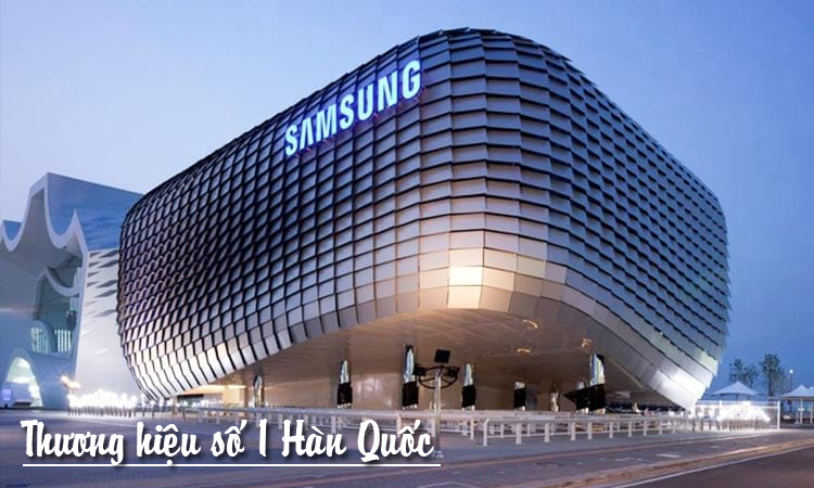 Samsung thương hiệu hàng đầu Hàn Quốc cả thế giới tin dùng