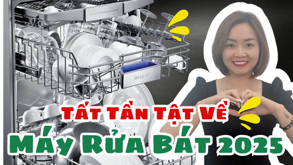 Tất Tần Tật Về Máy Rửa Bát 2025 – Có Đáng Mua Không?