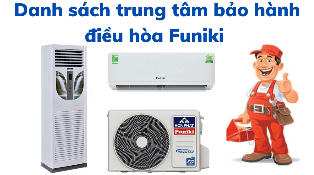 Địa chỉ các trung tâm bảo hành điều hòa Funiki trên toàn quốc mới nhất 2025
