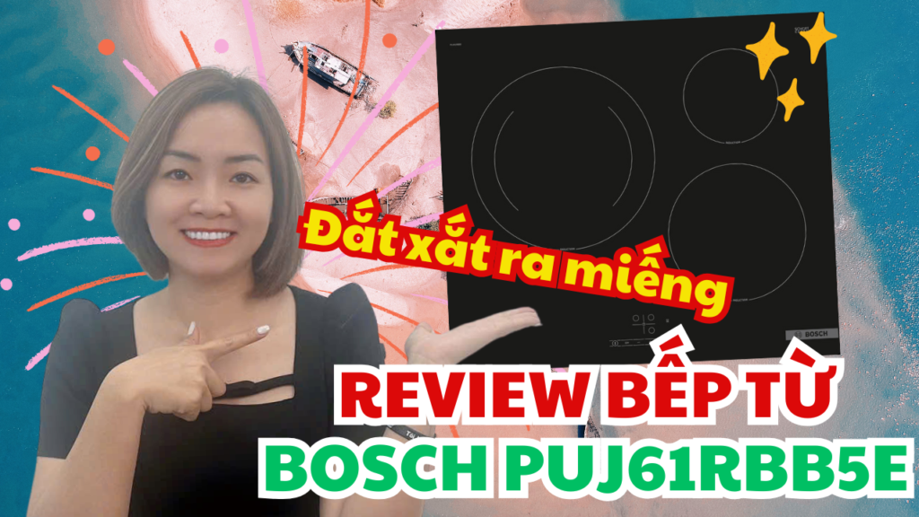 Đánh Giá Chi Tiết Bếp Từ Bosch PUJ61RBB5E – Có Đáng Mua Năm 2025?