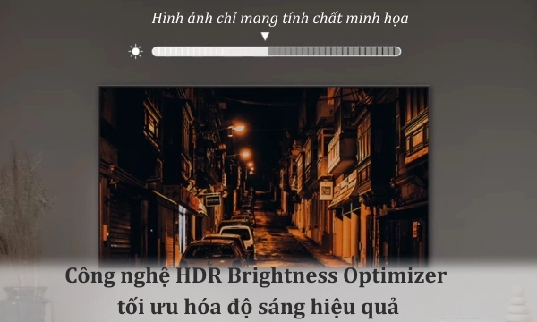 Hiển thị rực rỡ trong mọi điều kiện cùng công nghệ HDR Brightness Optimizer
