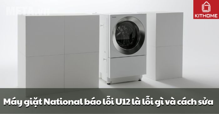 Máy giặt National báo lỗi U12 là lỗi gì và cách sửa