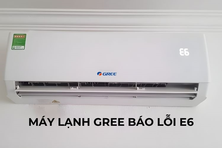 Điều hòa, máy lạnh Gree báo lỗi E6: Nguyên nhân và cách sửa