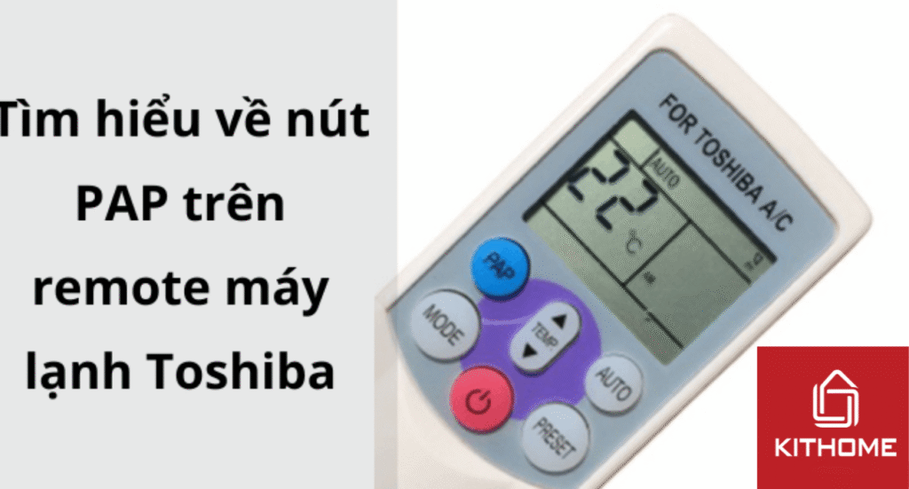 Nút PAP trên remote máy lạnh Toshiba có chức năng gì và cách sử dụng