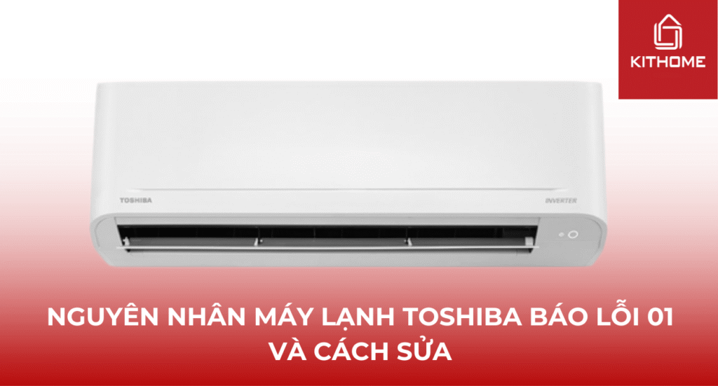 Nguyên nhân máy lạnh Toshiba báo lỗi 01 và cách sửa