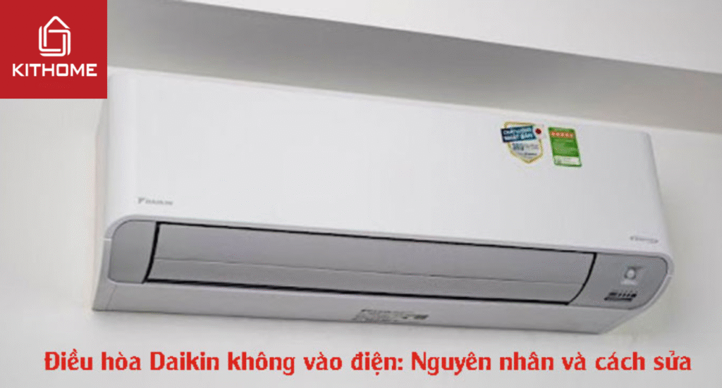 Điều hòa Daikin không vào điện: Nguyên nhân và cách sửa