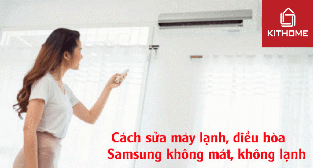 Cách sửa máy lạnh, điều hòa Samsung không mát, không lạnh