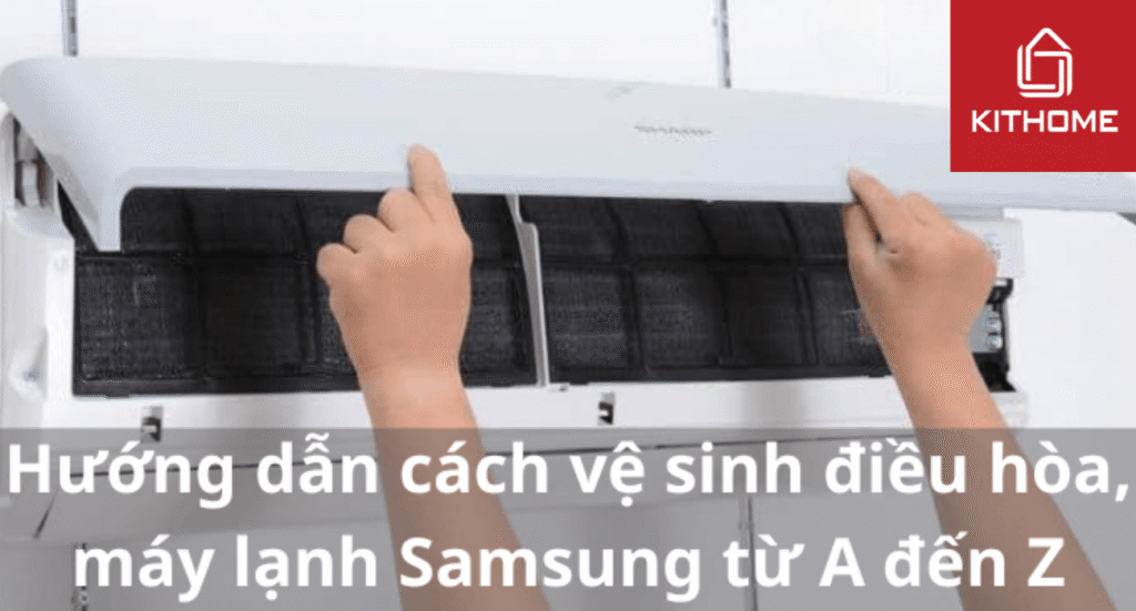Hướng dẫn cách vệ sinh máy lạnh Samsung từ A đến Z