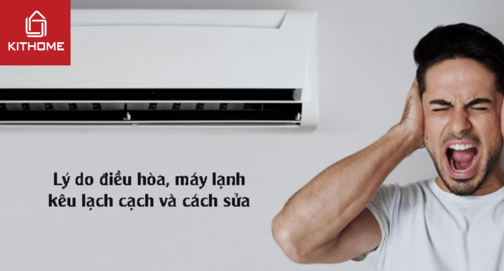 12 Lý do điều hòa, máy lạnh kêu lạch cạch và cách sửa