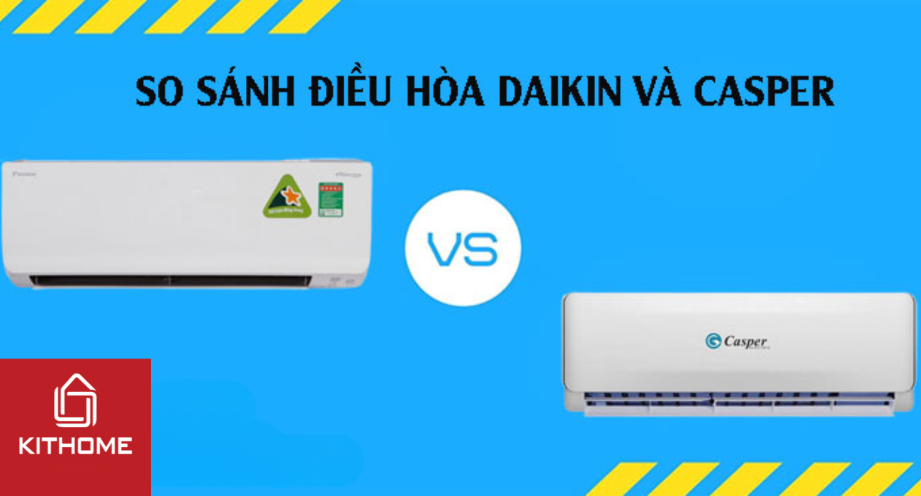 So sánh điều hoà Daikin và Casper: Nên mua loại nào?