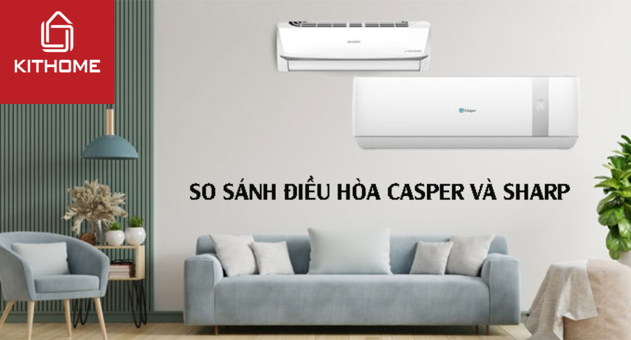 So sánh điều hòa Casper và Sharp: Nên mua loại nào tốt hơn?