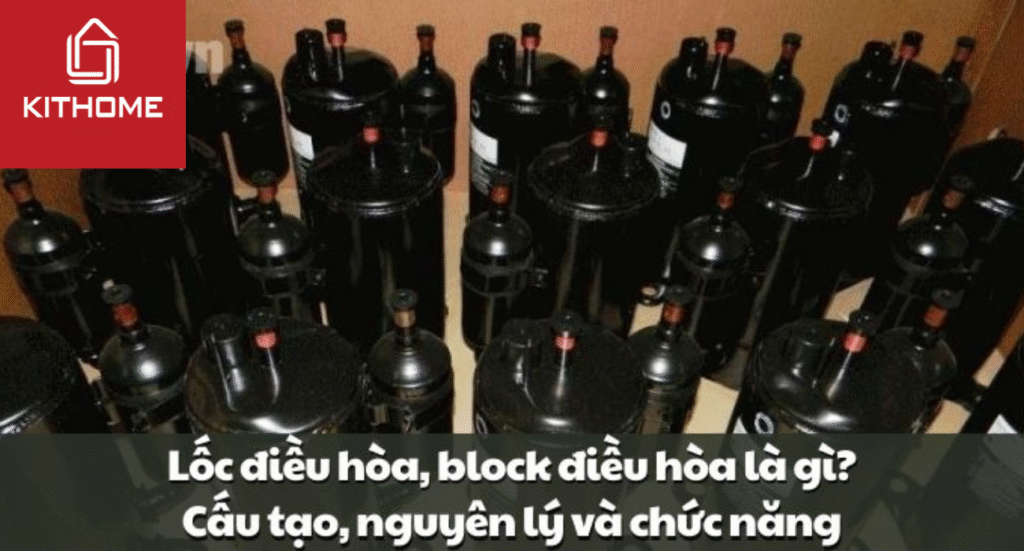 Lốc điều hòa, block điều hòa là gì? Cấu tạo, nguyên lý và chức năng
