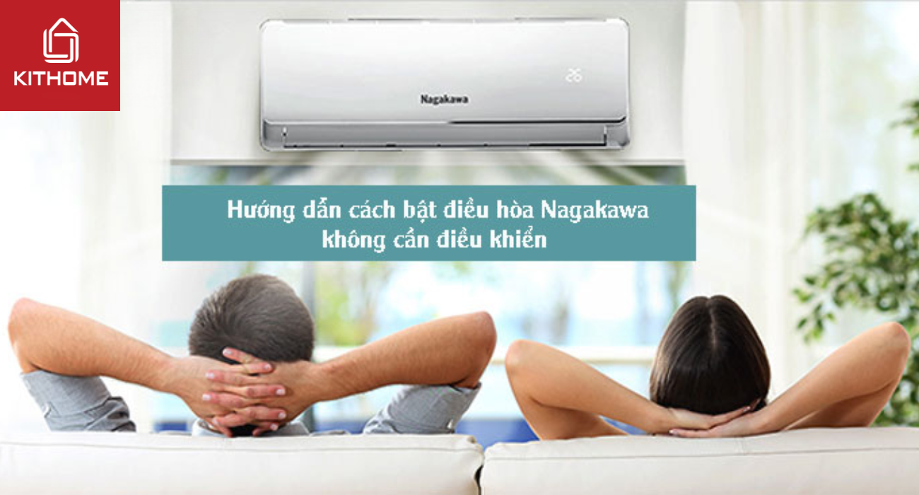 Hướng dẫn cách bật điều hòa Nagakawa không cần điều khiển Hướng dẫn cách bật điều hòa Nagakawa không cần điều khiển