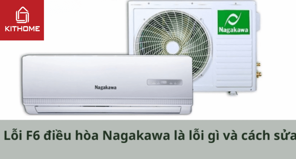 Lỗi F6 điều hòa Nagakawa là lỗi gì và cách sửa