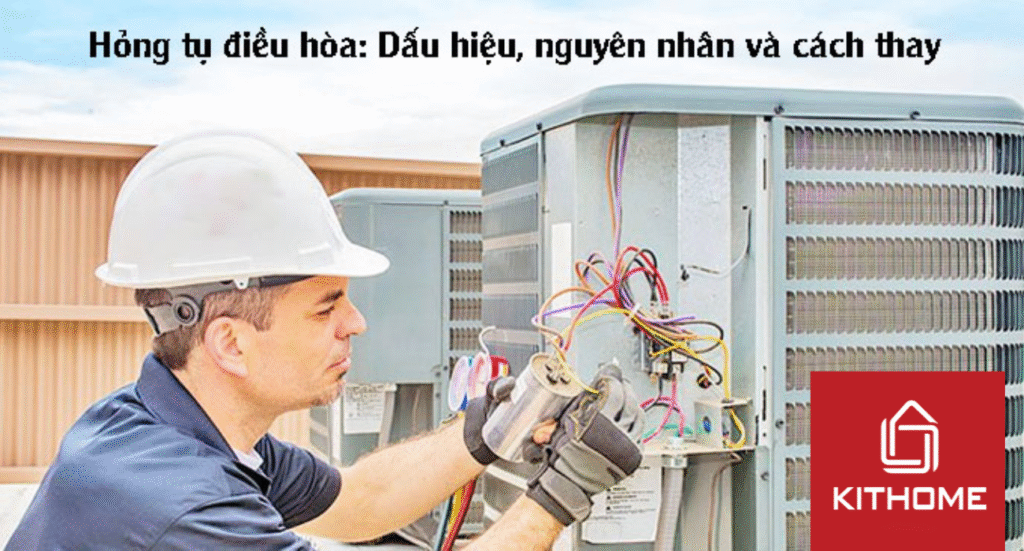 Hỏng tụ điều hòa: Dấu hiệu, nguyên nhân và cách thay